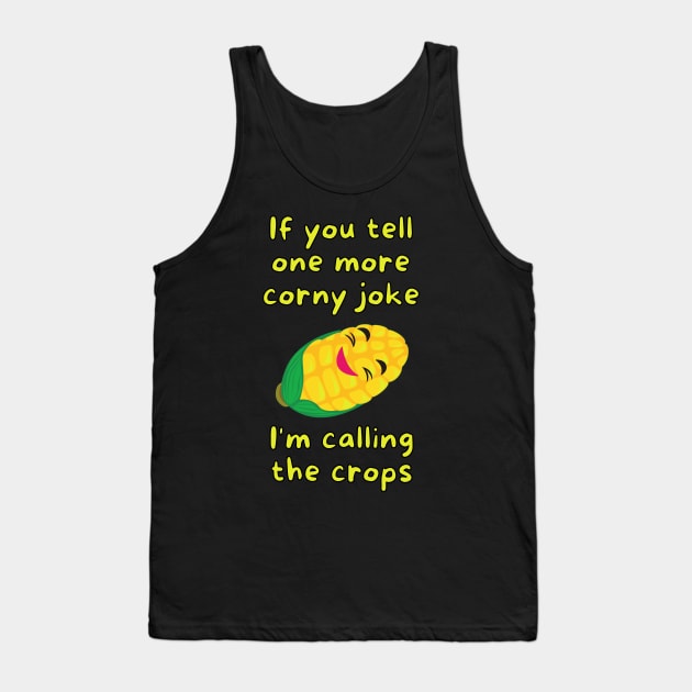 If you tell one more corny joke, I'm calling the crops Tank Top by Caregiverology